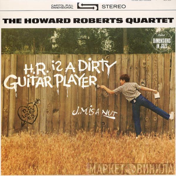  The Howard Roberts Quartet  - H.R. Is A Dirty Guitar Player