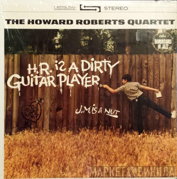  The Howard Roberts Quartet  - H.R. Is A Dirty Guitar Player