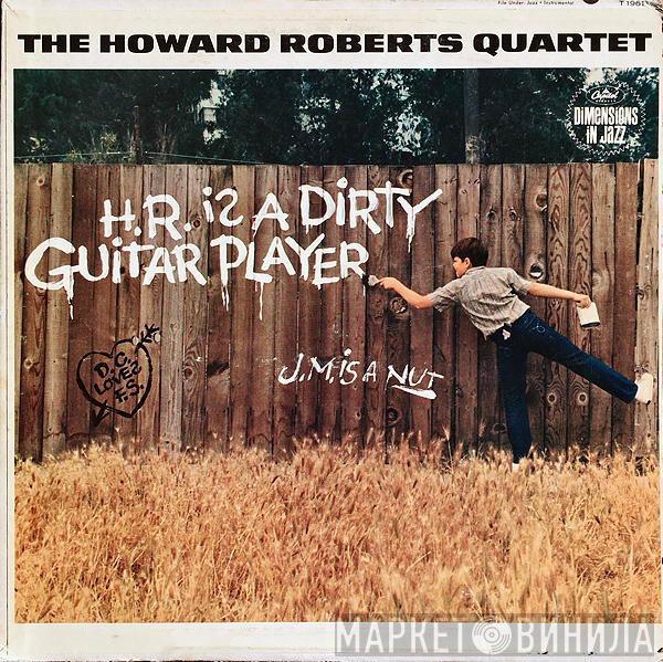  The Howard Roberts Quartet  - H.R. Is A Dirty Guitar Player