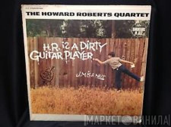  The Howard Roberts Quartet  - H.R. Is A Dirty Guitar Player