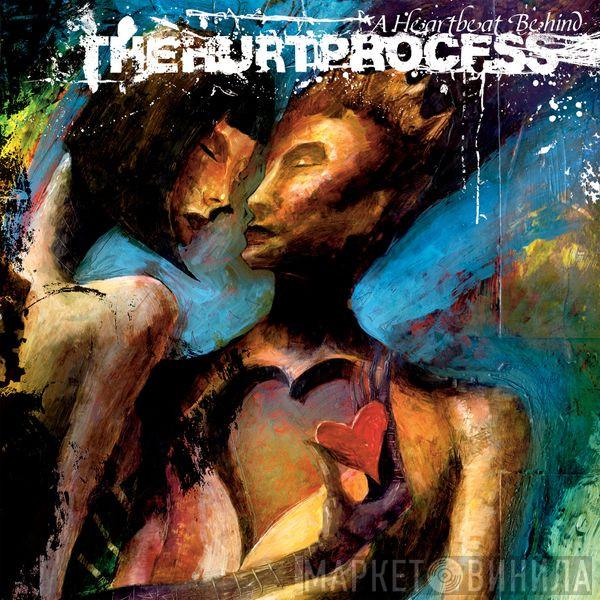  The Hurt Process  - A Heartbeat Behind