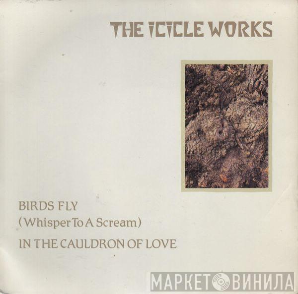  The Icicle Works  - Birds Fly (Whisper To A Scream) / In The Cauldron Of Love