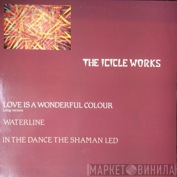 The Icicle Works - Love Is A Wonderful Colour