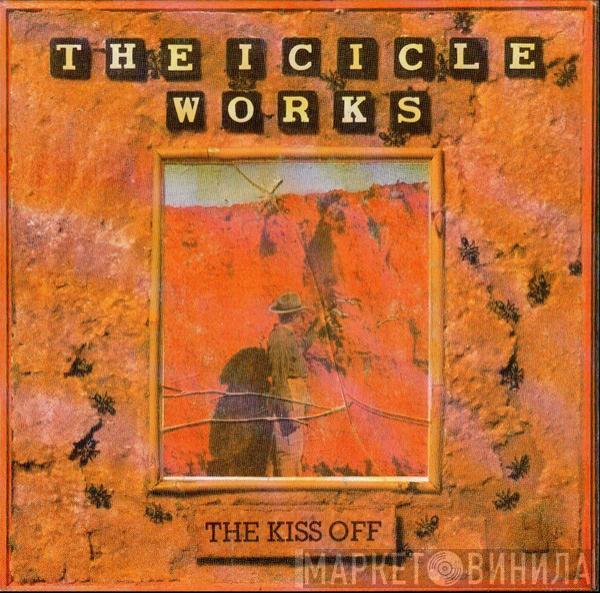 The Icicle Works - The Kiss Off