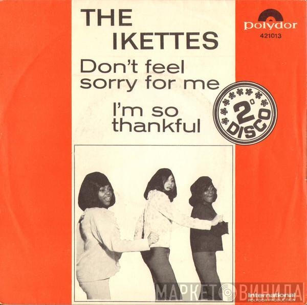  The Ikettes  - Don't Feel Sorry For Me / I'm So Thankful