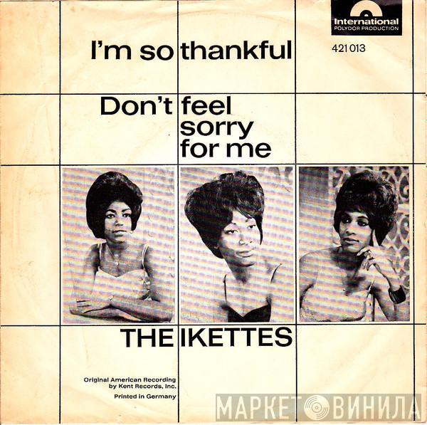  The Ikettes  - I'm So Thankful / Don't Feel Sorry For Me