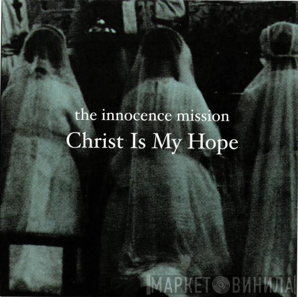  The Innocence Mission  - Christ Is My Hope