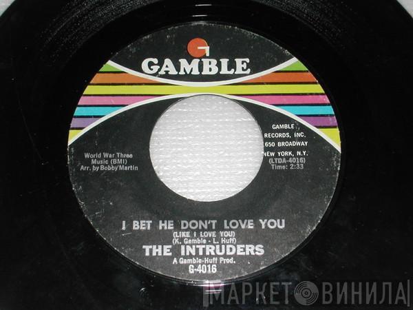  The Intruders  - I Bet He Don't Love You (Like I Love You)