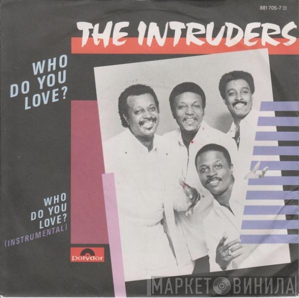 The Intruders - Who Do You Love?