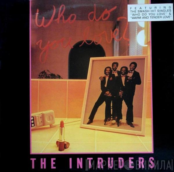 The Intruders - Who Do You Love?