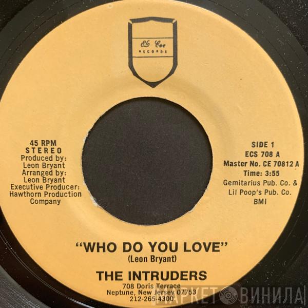  The Intruders  - Who Do You Love
