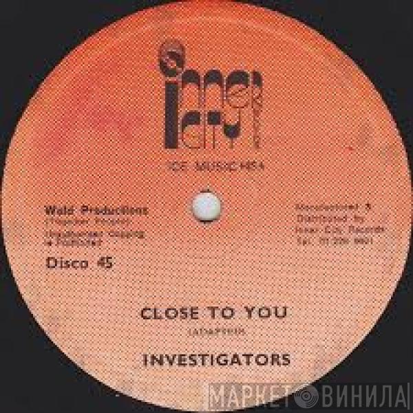 The Investigators  - Close To You