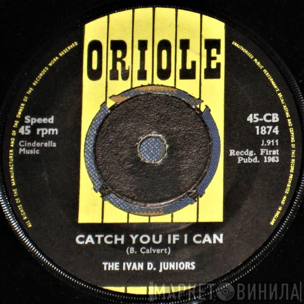 The Ivan D. Juniors - Catch You If I Can