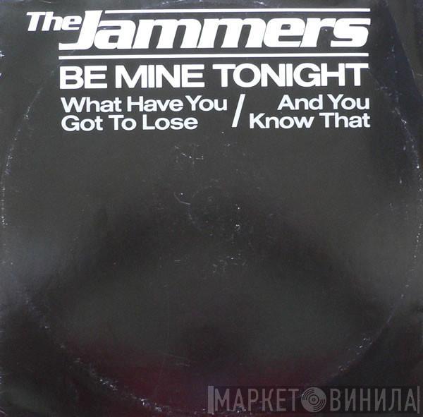 The Jammers - Be Mine Tonight / What Have You Got To Lose / And You Know That