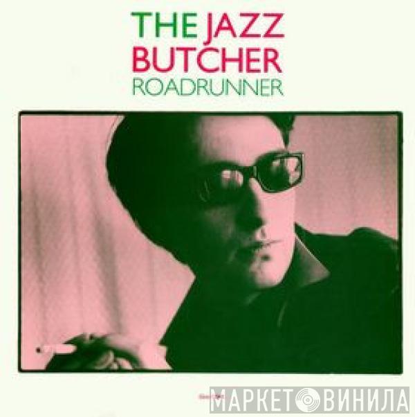The Jazz Butcher - Roadrunner