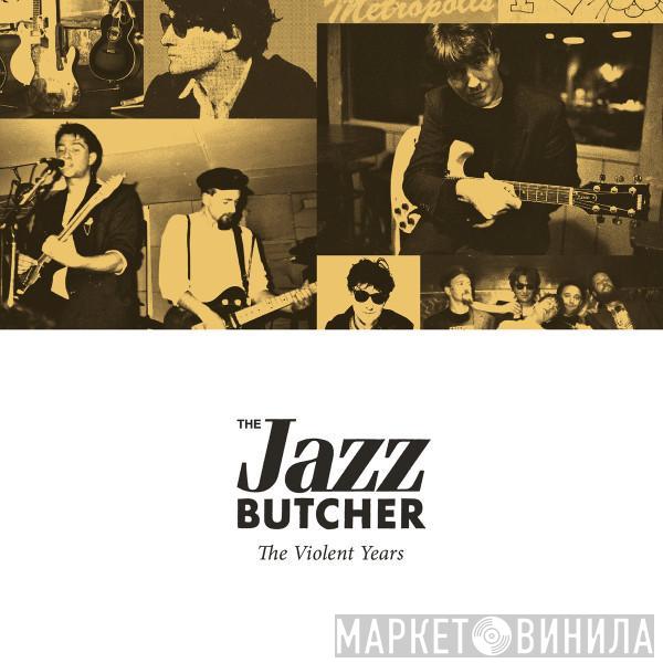 The Jazz Butcher - The Violent Years