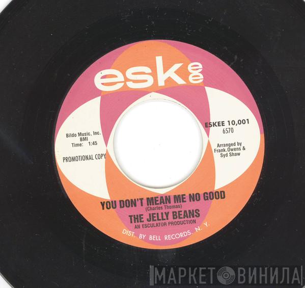  The Jelly Beans  - You Don't Mean Me No Good / I'm Hip To You