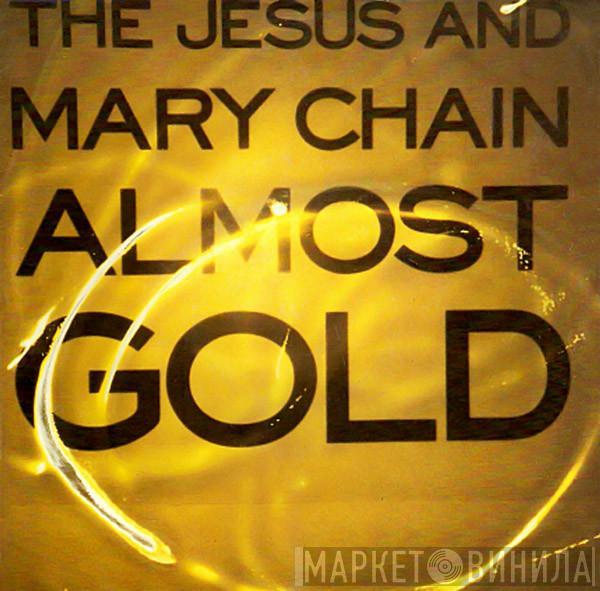 The Jesus And Mary Chain - Almost Gold