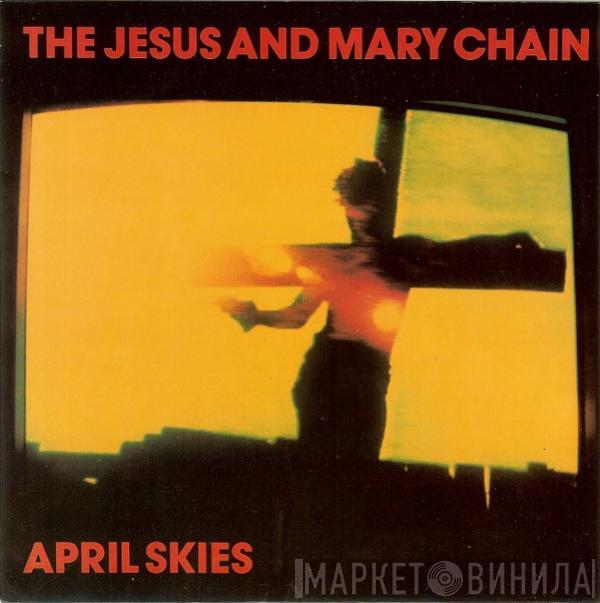 The Jesus And Mary Chain - April Skies