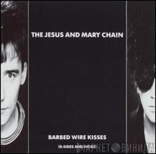  The Jesus And Mary Chain  - Barbed Wire Kisses (B-Sides And More)