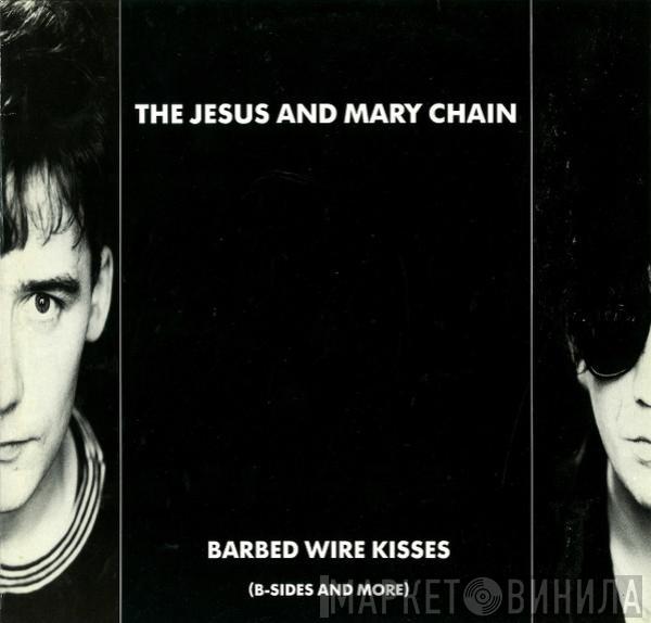 The Jesus And Mary Chain - Barbed Wire Kisses (B-Sides And More)
