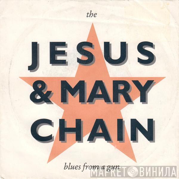  The Jesus And Mary Chain  - Blues From A Gun