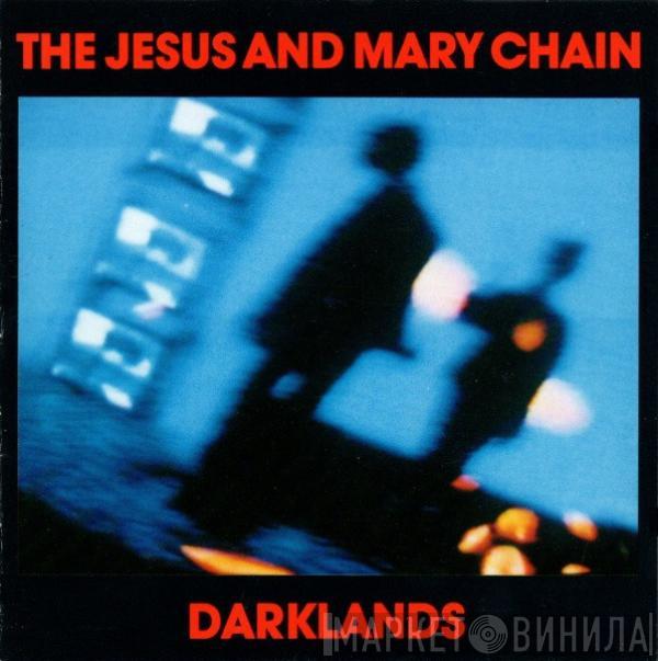 The Jesus And Mary Chain - Darklands