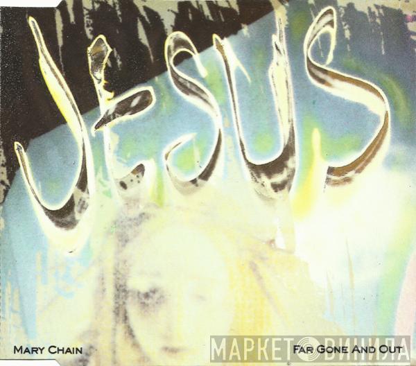The Jesus And Mary Chain - Far Gone And Out