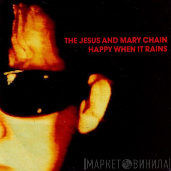 The Jesus And Mary Chain - Happy When It Rains
