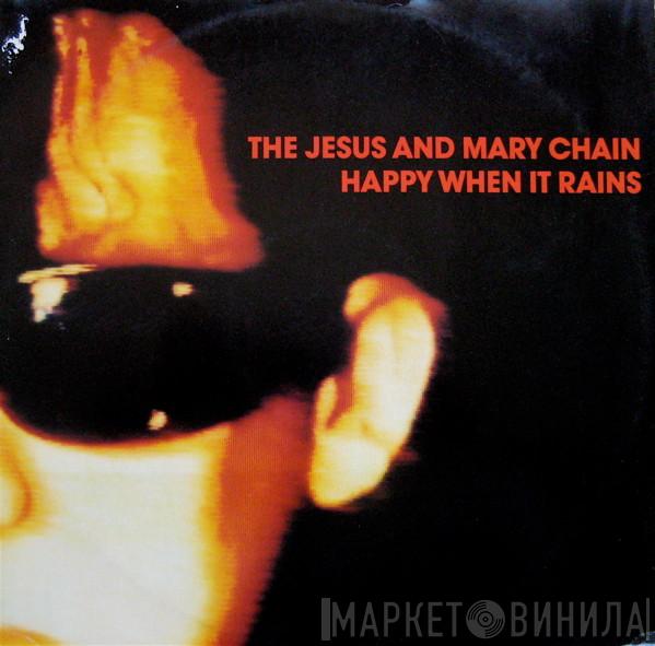 The Jesus And Mary Chain - Happy When It Rains