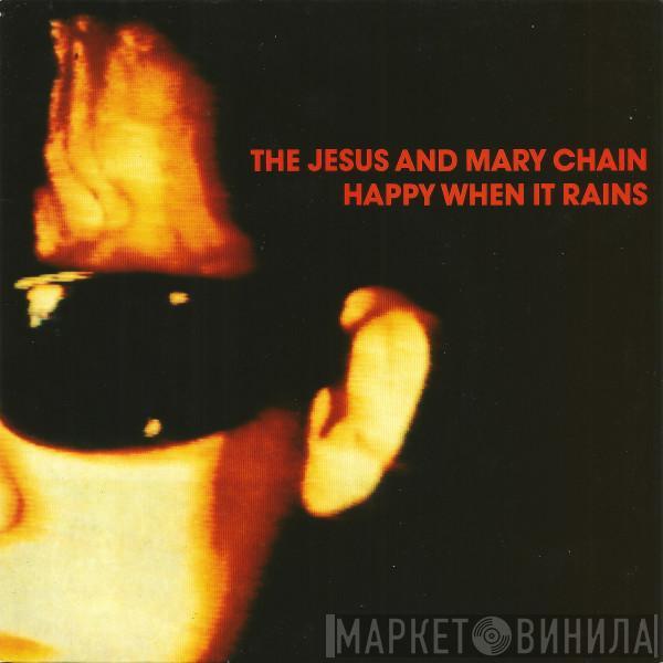 The Jesus And Mary Chain - Happy When It Rains