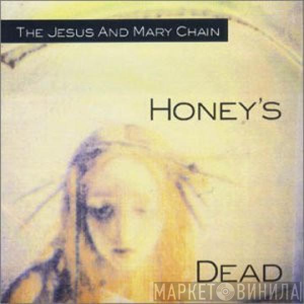  The Jesus And Mary Chain  - Honey's Dead