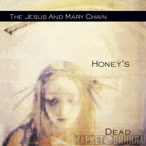  The Jesus And Mary Chain  - Honey's Dead