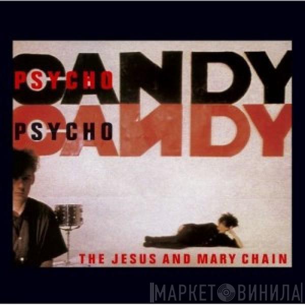  The Jesus And Mary Chain  - Psychocandy