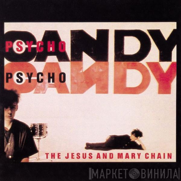  The Jesus And Mary Chain  - Psychocandy