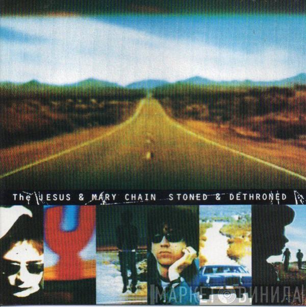  The Jesus And Mary Chain  - Stoned & Dethroned