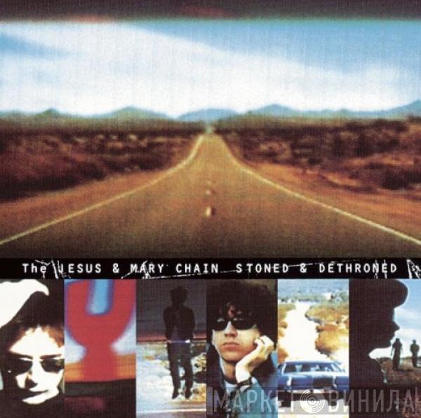  The Jesus And Mary Chain  - Stoned & Dethroned