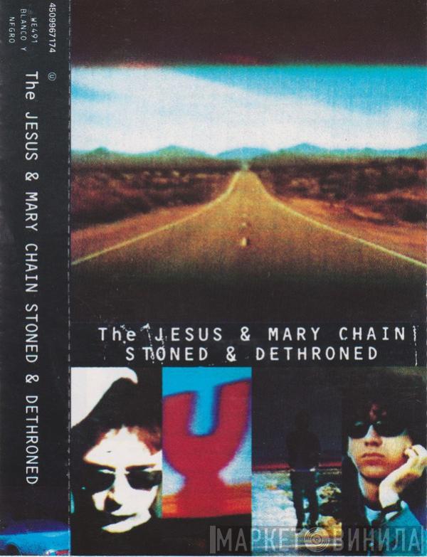  The Jesus And Mary Chain  - Stoned & Dethroned