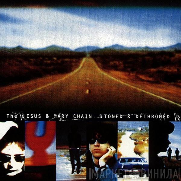  The Jesus And Mary Chain  - Stoned & Dethroned