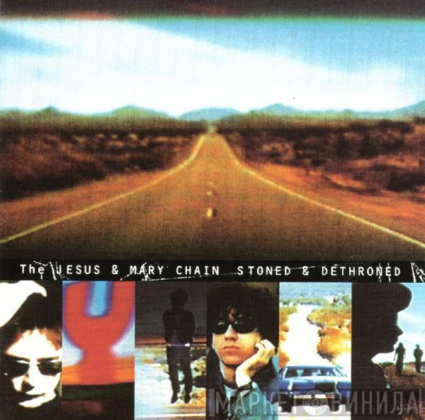  The Jesus And Mary Chain  - Stoned & Dethroned