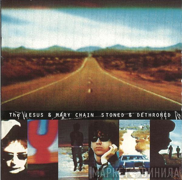  The Jesus And Mary Chain  - Stoned & Dethroned