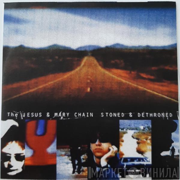  The Jesus And Mary Chain  - Stoned & Dethroned