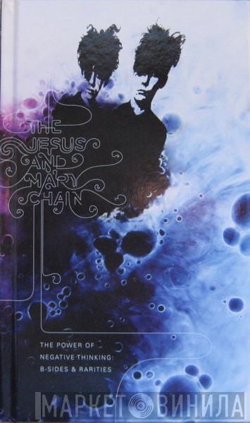  The Jesus And Mary Chain  - The Power Of Negative Thinking: B-Sides & Rarities
