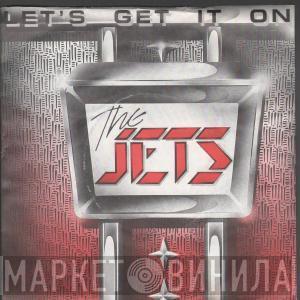 The Jets  - Let's Get It On