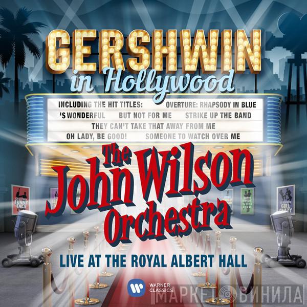 The John Wilson Orchestra - Gershwin In Hollywood: Live At The Royal Albert Hall