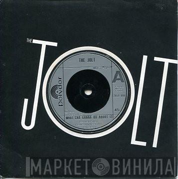 The Jolt - What'cha Gonna Do About It