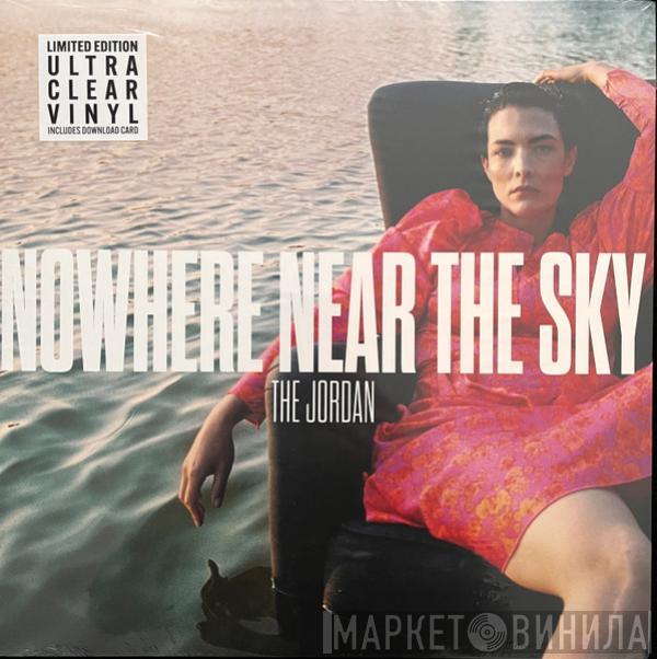 The Jordan - Nowhere Near The Sky