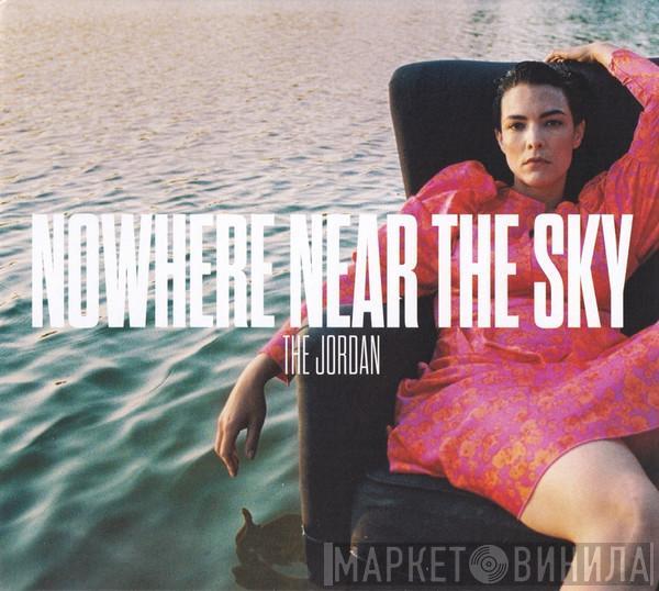 The Jordan - Nowhere Near The Sky