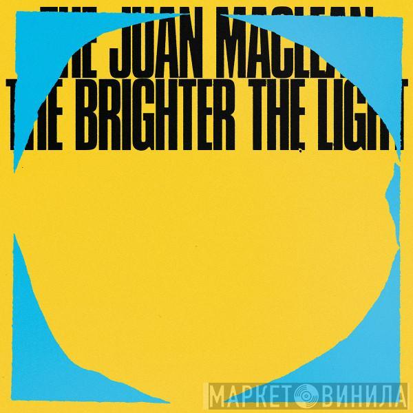 The Juan MacLean - The Brighter The Light