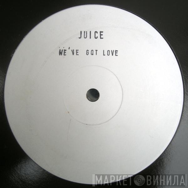 The Juice  - We've Got Love